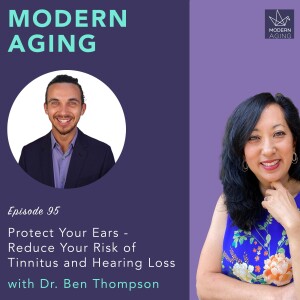 Episode 95 - Protect Your Ears - Reduce Your Risk of Tinnitus and Hearing Loss with  Dr. Ben Thompson