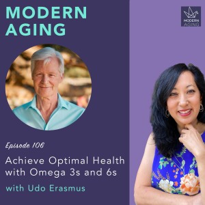 Episode 106 - Achieve Optimal Health with Omega 3s and 6s with Udo Erasmus