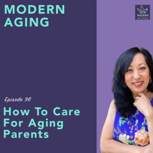 Episode 96 - How To Care For Aging Parents