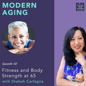 Episode 92 - Fitness and Body Strength at 65 with Shebah Carfagna