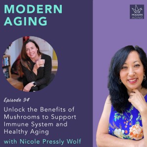 Episode 94 - Unlock the Benefits of Mushrooms to Support Immune System and Healthy Aging with Nicole Pressly Wolf