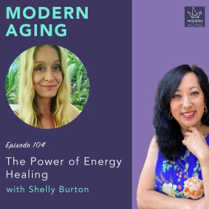 Episode 104 - The Power of Energy Healing with Shelly Burton