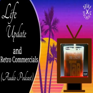 Drunk Discussions 57: Life Update and Retro Commercials