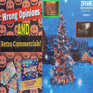 Drunk Discussions 47: Wrong Opinions and Retro Commercials