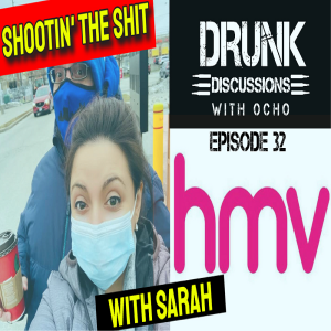 Drunk Discussions 32: Shootin’ The Shit with Sarah