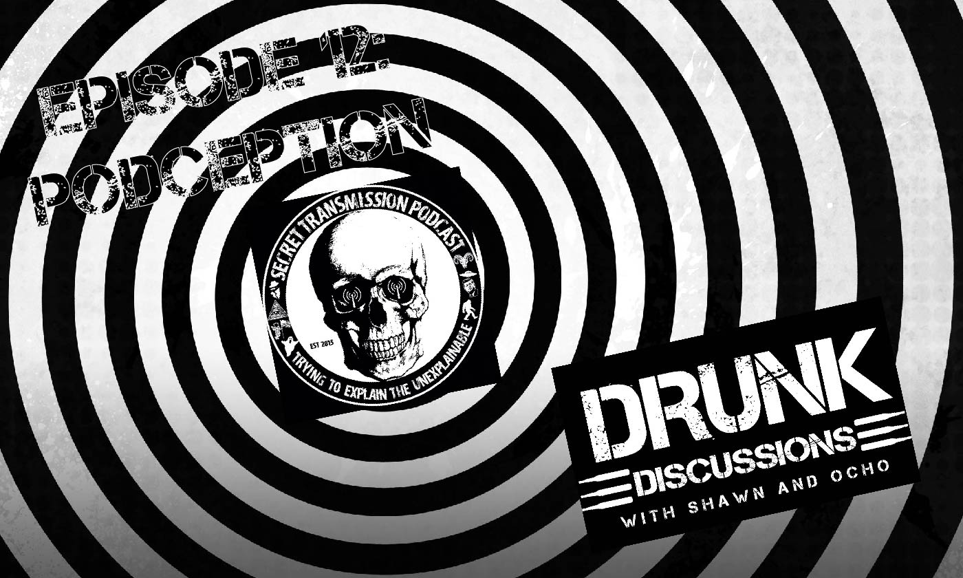 Podception: Drunk Discussions Reviews Secret Transmission Podcast