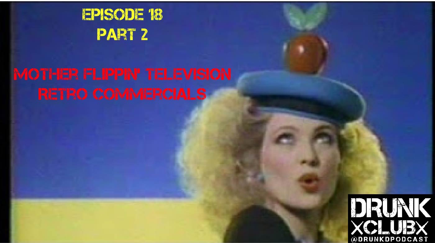 Episode 18 Part 2: Mother Flippin’ Television Retro Commercials