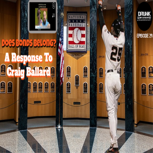 Drunk Discussions Episode 29: Should Bonds Be In The Hall Of Fame? A Response To Craig Ballard