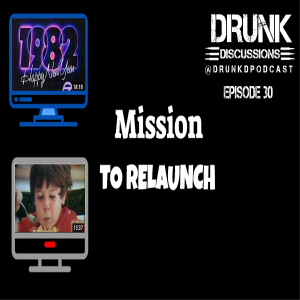 Drunk Discussions 30: Mission To Relaunch