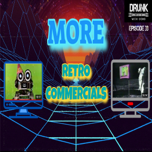 Drunk Discussions 33: Yup, More Retro Commercials!