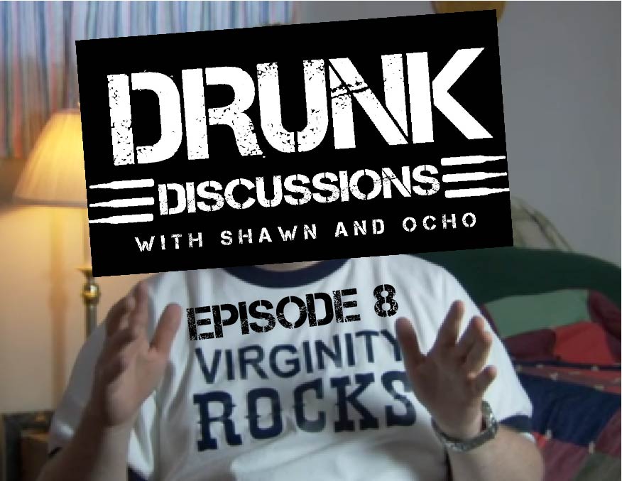 Drunk Discussions Episode 8: Virginity Rocks - Guest Starring April