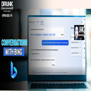 Drunk Discussions 59: Conversations With Bing