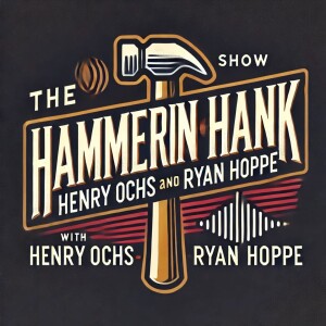 The Hammerin Hank Show With Henry Ochs & Ryan Hoppe: Episode 7