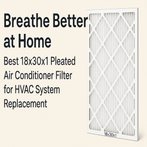 Breathe Better at Home—Best 18x30x1 Pleated Air Conditioner Filter for HVAC System Replacement