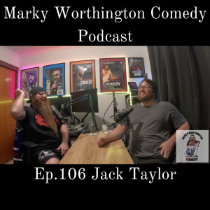 Ep.106 Jack Taylor - Marky Worthington Comedy