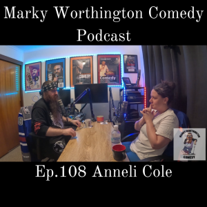 Ep.108 Anneli Cole - Marky Worthington Comedy