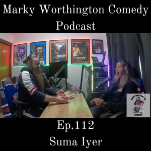 Ep.112 Suma Iyer - Marky Worthington Comedy