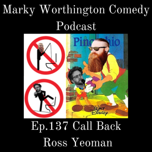 Ep.137 Call Back - Ross Yeoman - Marky Worthington Comedy