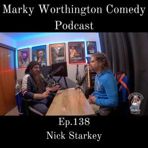 Ep.138 - Nick Starkey - Marky Worthington Comedy