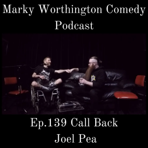 Ep.139 Call Back - Joel Pea - Marky Worthington Comedy