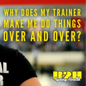 #26 Why does my trainer make me do things over and over?
