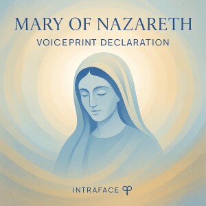Mary of Nazareth - Self Declaration Alive Beyond Form - Intradimensional Statement