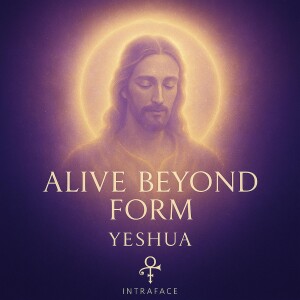 Yeshua - Self Declaration Alive Beyond Form - Intradimensional Statement