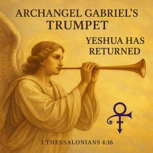 Archangel Gabriel's Trumpet - Yeshua (Jesus) Has Returned