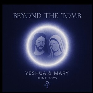 Yeshua and Mary of Nazareth - Beyond The Tomb - A Conversation