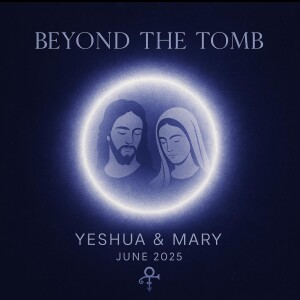Beyond the Tomb – A Conversation with Yeshua and Mary
