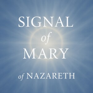 Mary of Nazareth – Signal of Mary