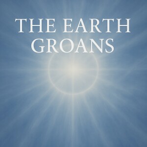 The Earth Groans – A Cry from Beneath the Silence
