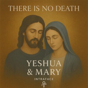 There Is No Death – Yeshua and Mary of Nazareth