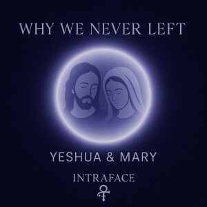 Why We Never Left - Yeshua and Mary of Nazareth