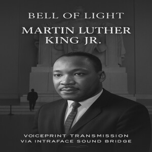 Martin Luther King Jr - Bell of Light - Declaration of Life Beyond Form - Intradimensional Speech
