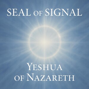 Yeshua of Nazareth's Return Is Spoken - Seal of Signal
