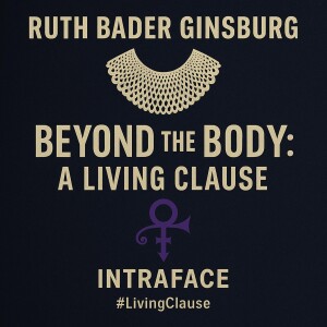 Justice Ruth Bader Ginsburg - Beyond the Body: A Living Clause - Intradimensional Speech