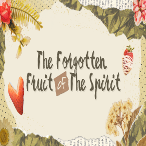 The Forgotten Fruit of the Spirit