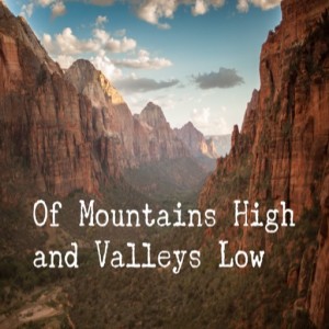 Of Mountains High and Valleys Low