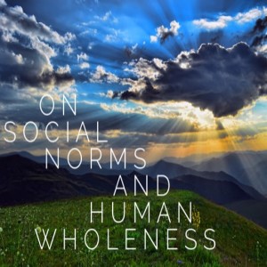 On Social Norms and Human Wholeness