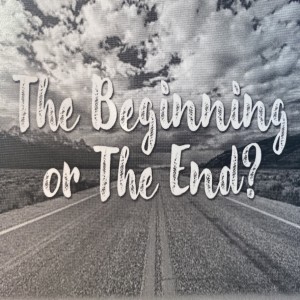 The Beginning or the End?