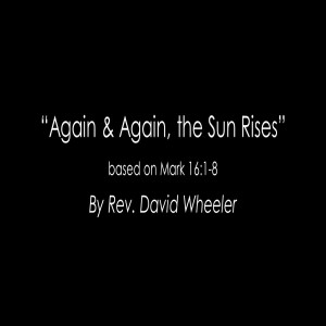 Again and Again, the Sun Rises (Easter 2021)