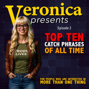 Veronica’s Top Ten Catch Phrases of All Time