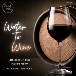 Water to Wine: Heal from Shame and Walk in Your Purpose