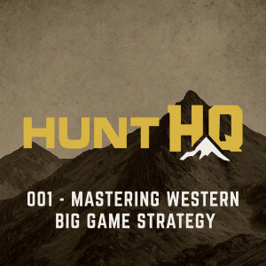Mastering Western Big Game Strategy: Brad Carter & Matt Tillotson - Hunt HQ 001