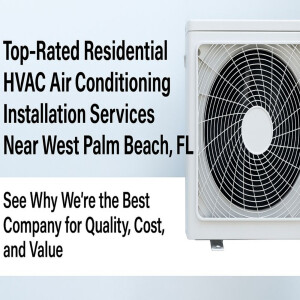 Top-Rated Residential HVAC Air Conditioning Installation Services Near West Palm Beach, FL — See Why We're the Best Company for Quality, Cost, and Value