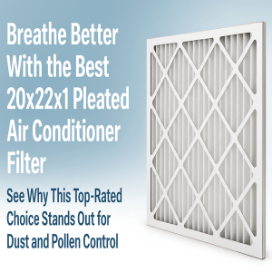 Breathe Better With the Best 20x22x1 Pleated Air Conditioner Filter – See Why This Top-Rated Choice Stands Out for Dust and Pollen Control