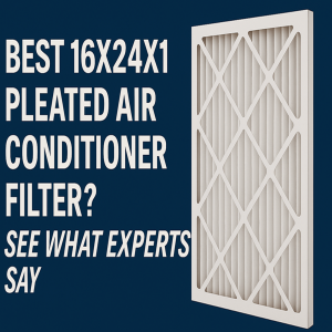 Best 16x24x1 Pleated Air Conditioner Filter? See What Experts Say