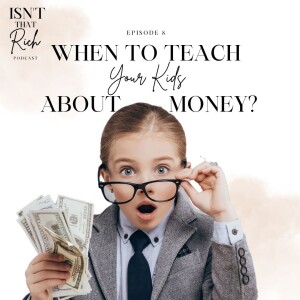 When To Teach Your Kids About Money | Episode 6