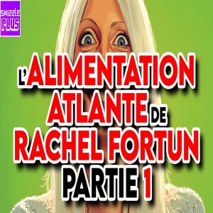 L’ALIMENTATION ATLANTE DE RACHEL FORTUN - PARTIE 1 feat. PRAGMA ACTU